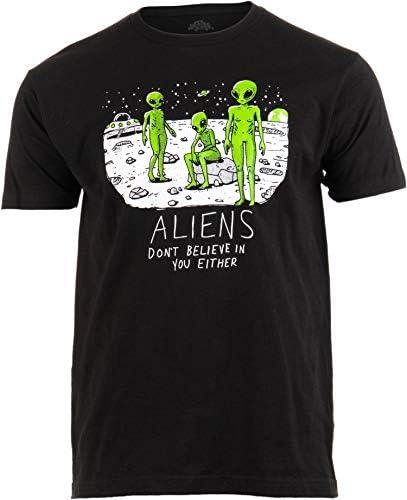 Aliens Don't Believe in You, Either | Funny UFO Hunter Space Men Women T-Shirt